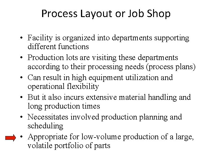 Process Layout or Job Shop • Facility is organized into departments supporting different functions