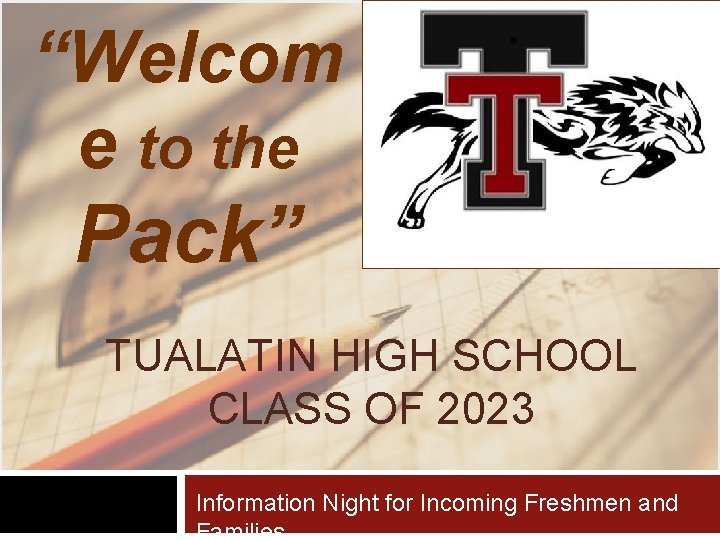 “Welcom e to the Pack” TUALATIN HIGH SCHOOL CLASS OF 2023 Information Night for