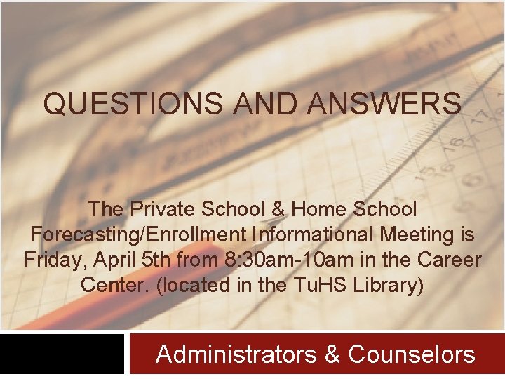 QUESTIONS AND ANSWERS The Private School & Home School Forecasting/Enrollment Informational Meeting is Friday,