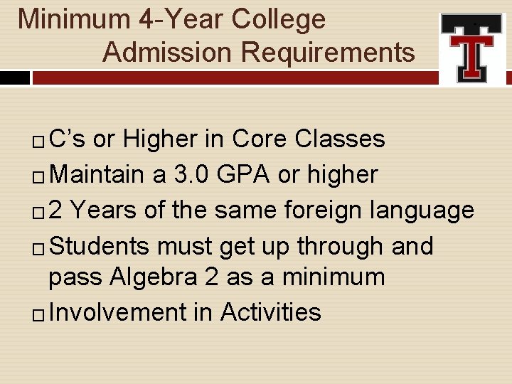 Minimum 4 -Year College Admission Requirements C’s or Higher in Core Classes � Maintain