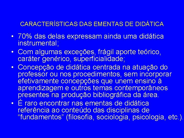 CARACTERÍSTICAS DAS EMENTAS DE DIDÁTICA • 70% das delas expressam ainda uma didática instrumental;