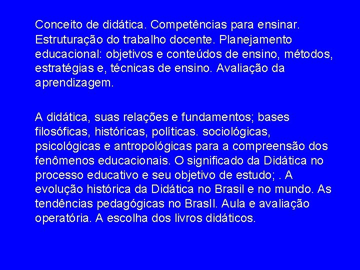 Conceito de didática. Competências para ensinar. Estruturação do trabalho docente. Planejamento educacional: objetivos e