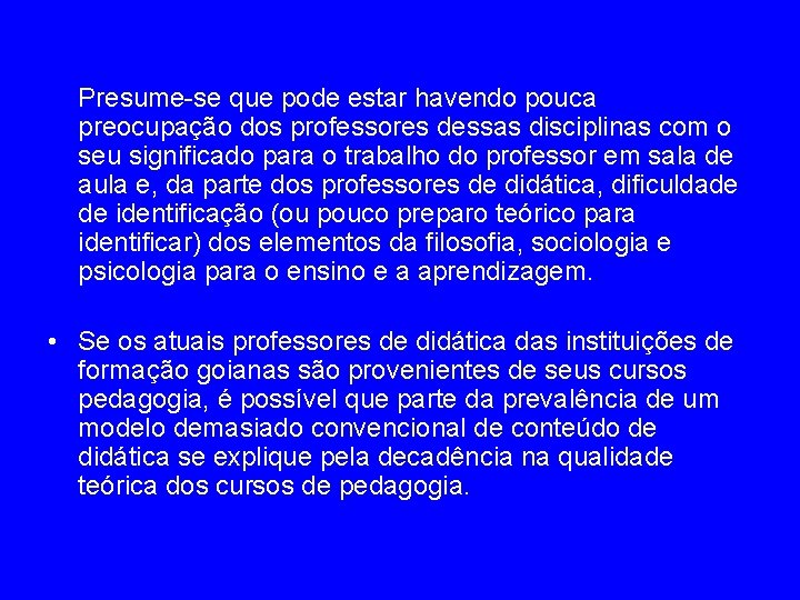 Presume-se que pode estar havendo pouca preocupação dos professores dessas disciplinas com o seu