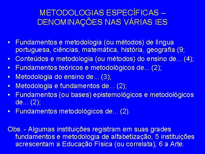 METODOLOGIAS ESPECÍFICAS – DENOMINAÇÕES NAS VÁRIAS IES • Fundamentos e metodologia (ou métodos) de