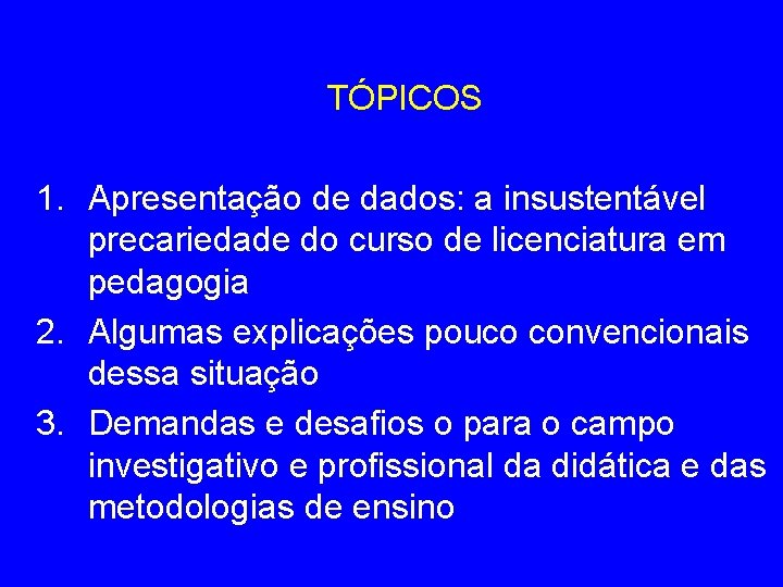 TÓPICOS 1. Apresentação de dados: a insustentável precariedade do curso de licenciatura em pedagogia