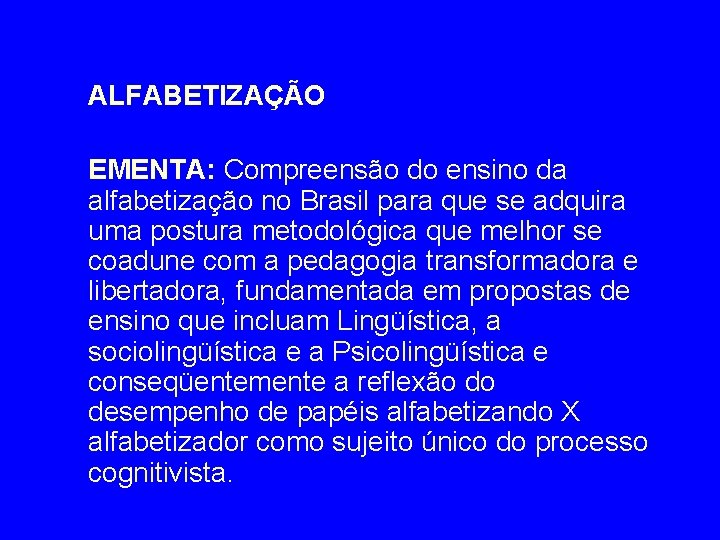 ALFABETIZAÇÃO EMENTA: Compreensão do ensino da alfabetização no Brasil para que se adquira uma