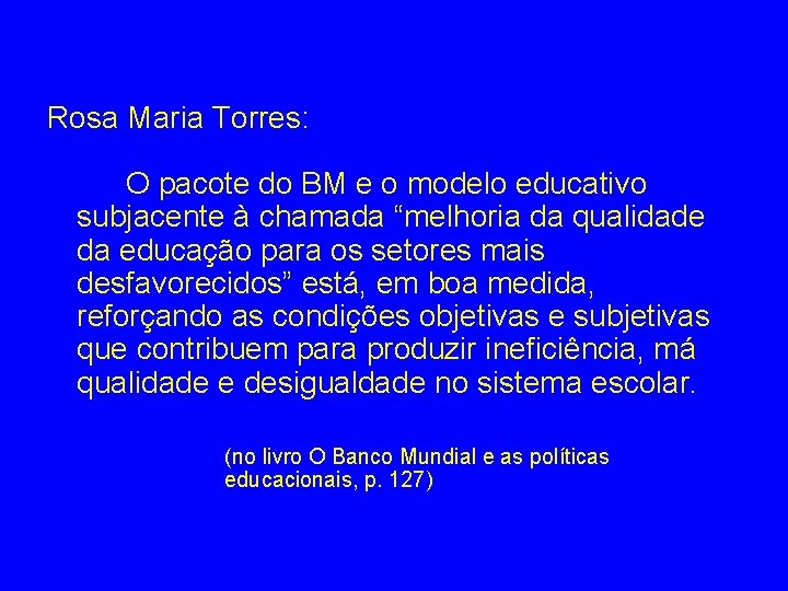 Rosa Maria Torres: O pacote do BM e o modelo educativo subjacente à chamada