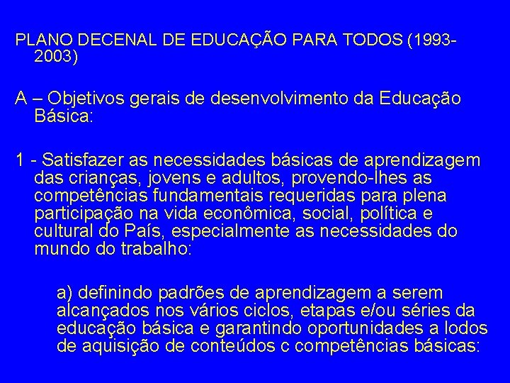 PLANO DECENAL DE EDUCAÇÃO PARA TODOS (19932003) A – Objetivos gerais de desenvolvimento da