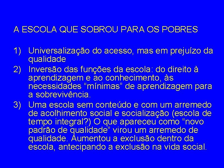 A ESCOLA QUE SOBROU PARA OS POBRES 1) Universalização do acesso, mas em prejuízo