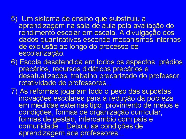 5) Um sistema de ensino que substituiu a aprendizagem na sala de aula pela