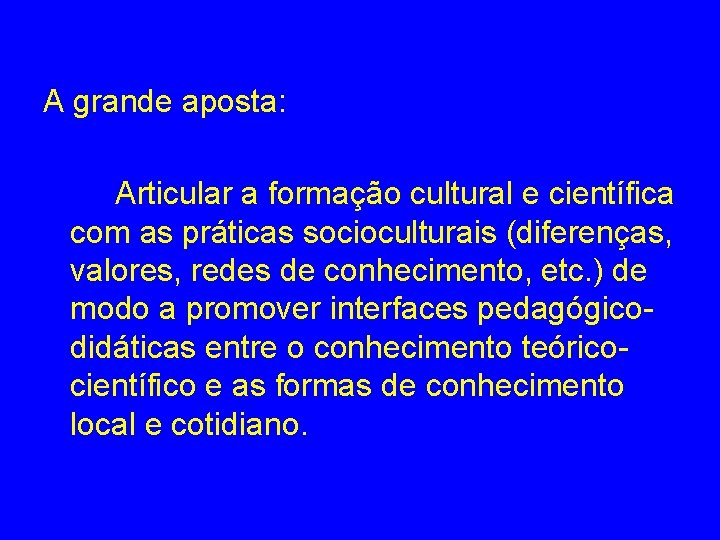 A grande aposta: Articular a formação cultural e científica com as práticas socioculturais (diferenças,