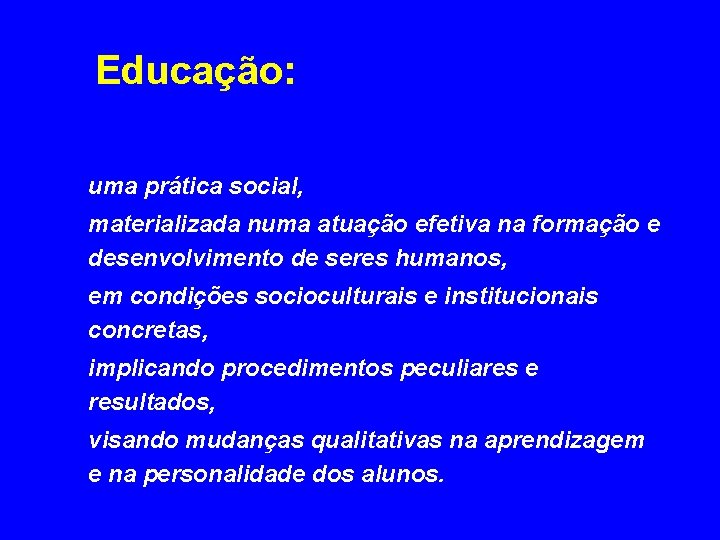 Educação: uma prática social, materializada numa atuação efetiva na formação e desenvolvimento de seres