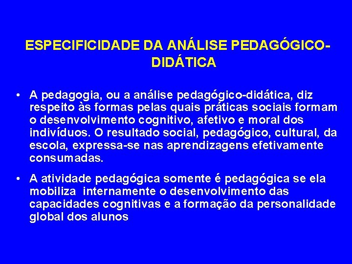 ESPECIFICIDADE DA ANÁLISE PEDAGÓGICODIDÁTICA • A pedagogia, ou a análise pedagógico-didática, diz respeito às
