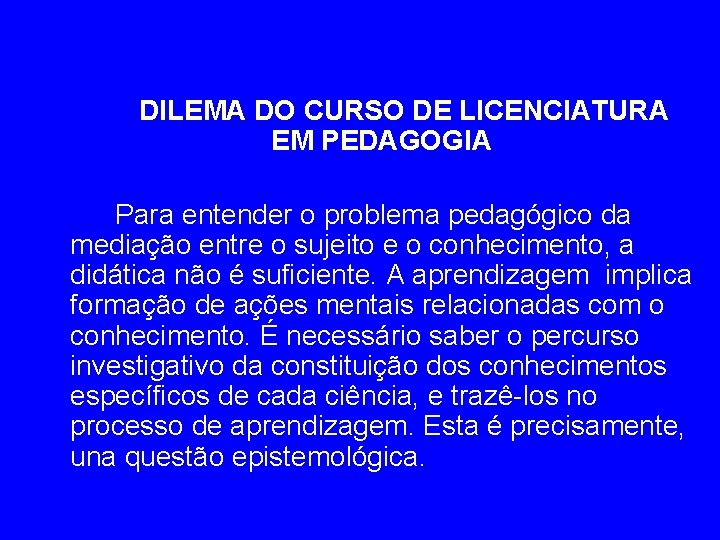 DILEMA DO CURSO DE LICENCIATURA EM PEDAGOGIA Para entender o problema pedagógico da mediação