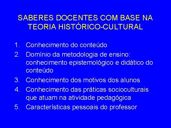 SABERES DOCENTES COM BASE NA TEORIA HISTÓRICO-CULTURAL 1. Conhecimento do conteúdo 2. Domínio da