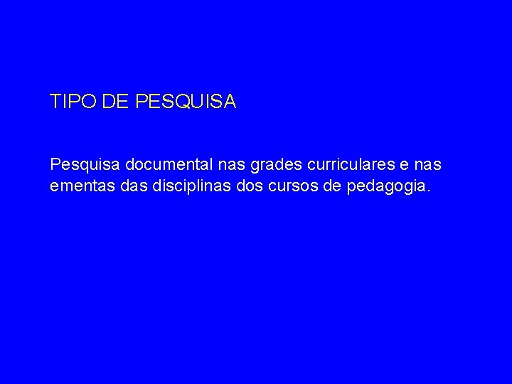 TIPO DE PESQUISA Pesquisa documental nas grades curriculares e nas ementas disciplinas dos cursos