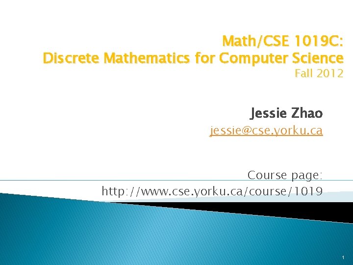 Math/CSE 1019 C: Discrete Mathematics for Computer Science Fall 2012 Jessie Zhao jessie@cse. yorku. Math/CSE 1019 C: Discrete Mathematics for Computer Science Fall 2012 Jessie Zhao jessie@cse. yorku.