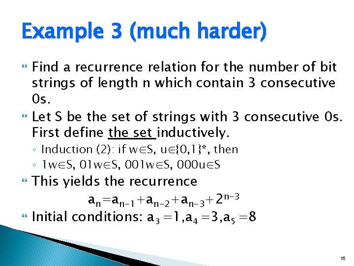 Example 3 (much harder) Find a recurrence relation for the number of bit strings Example 3 (much harder) Find a recurrence relation for the number of bit strings