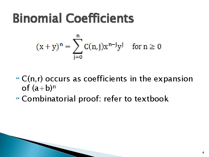 Binomial Coefficients C(n, r) occurs as coefficients in the expansion of (a+b)n Combinatorial proof: Binomial Coefficients C(n, r) occurs as coefficients in the expansion of (a+b)n Combinatorial proof: