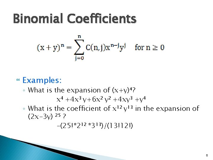 Binomial Coefficients Examples: ◦ What is the expansion of (x+y)⁴? x 4 +4 x Binomial Coefficients Examples: ◦ What is the expansion of (x+y)⁴? x 4 +4 x