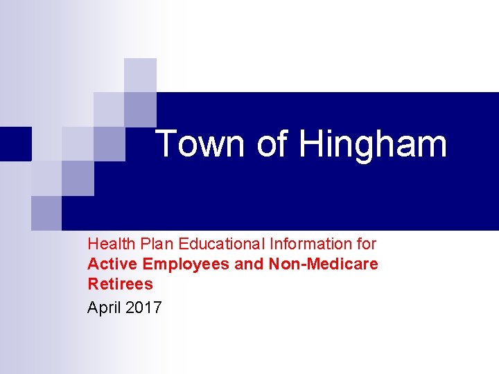 Town of Hingham Health Plan Educational Information for Active Employees and Non-Medicare Retirees April