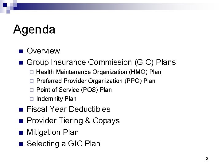 Agenda n n Overview Group Insurance Commission (GIC) Plans Health Maintenance Organization (HMO) Plan