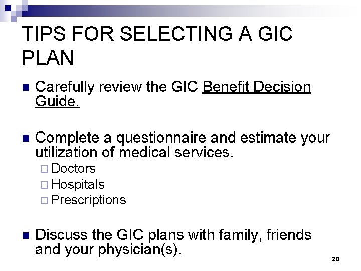 TIPS FOR SELECTING A GIC PLAN n Carefully review the GIC Benefit Decision Guide.