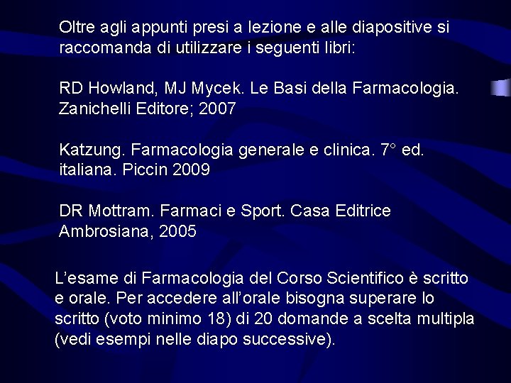 Oltre agli appunti presi a lezione e alle diapositive si raccomanda di utilizzare i