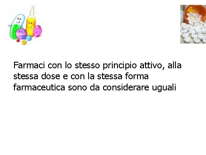 Farmaci con lo stesso principio attivo, alla stessa dose e con la stessa forma