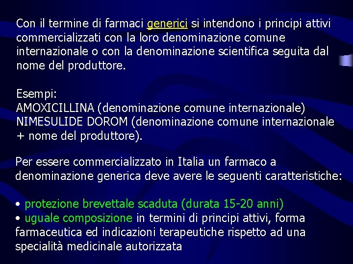 Con il termine di farmaci generici si intendono i principi attivi commercializzati con la