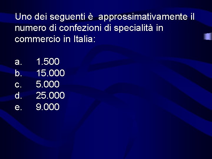 Uno dei seguenti è approssimativamente il numero di confezioni di specialità in commercio in