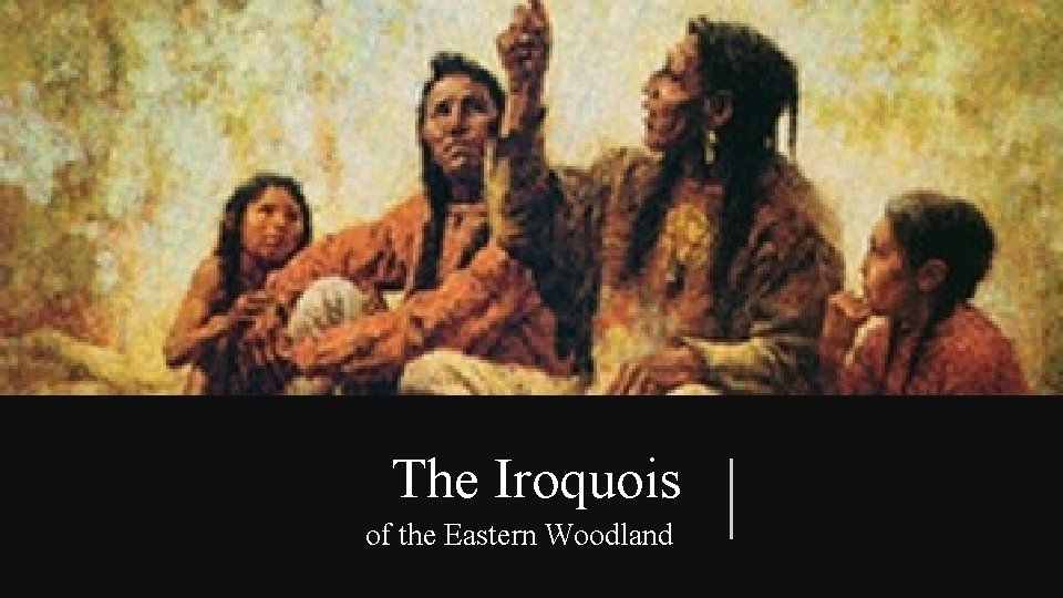 The Iroquois of the Eastern Woodland 