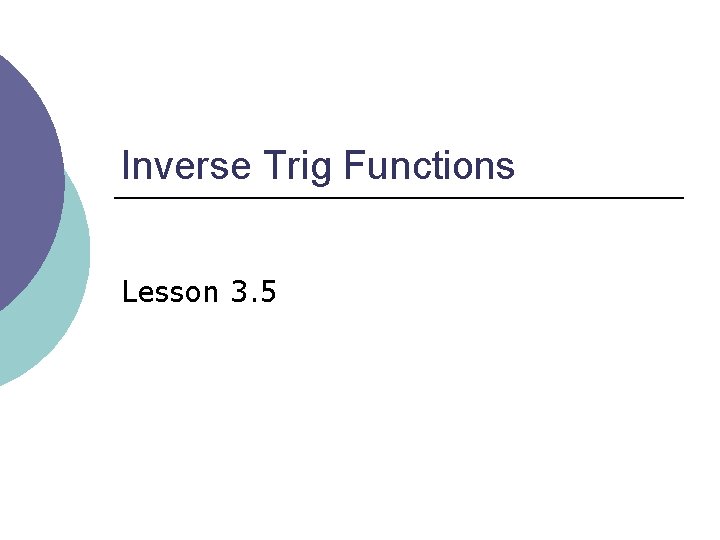 Inverse Trig Functions Lesson 3. 5 