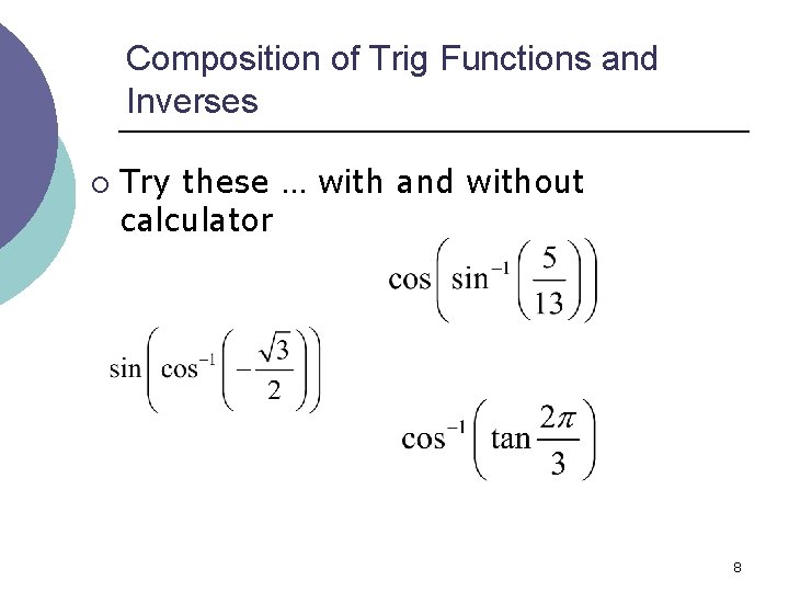 Composition of Trig Functions and Inverses ¡ Try these … with and without calculator