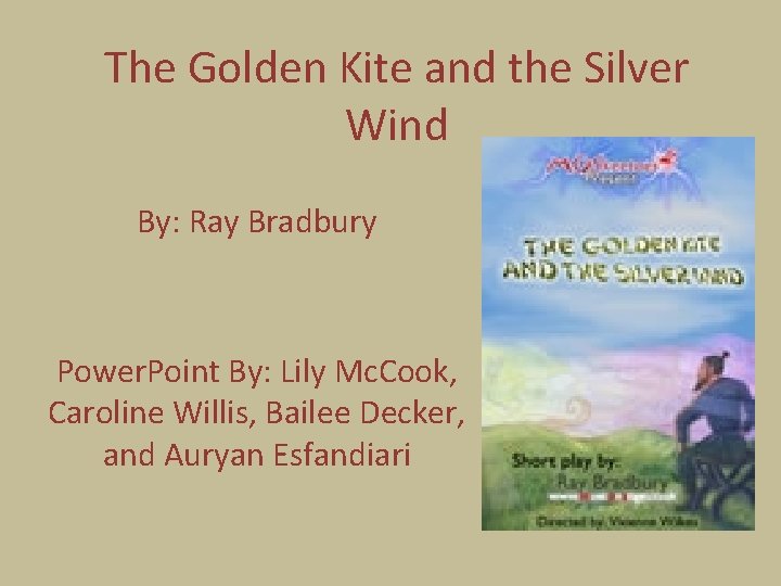 The Golden Kite and the Silver Wind By: Ray Bradbury Power. Point By: Lily