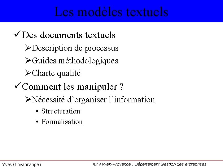 Les modèles textuels ü Des documents textuels ØDescription de processus ØGuides méthodologiques ØCharte qualité