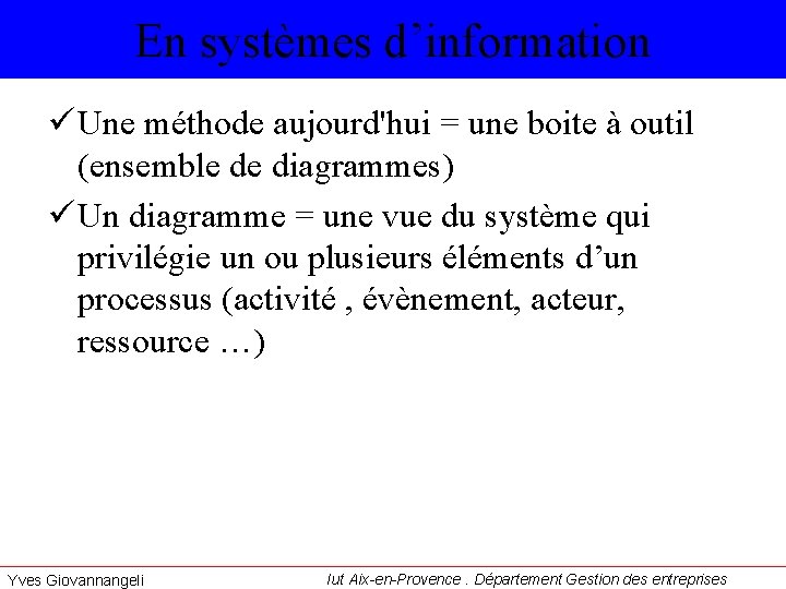 En systèmes d’information ü Une méthode aujourd'hui = une boite à outil (ensemble de
