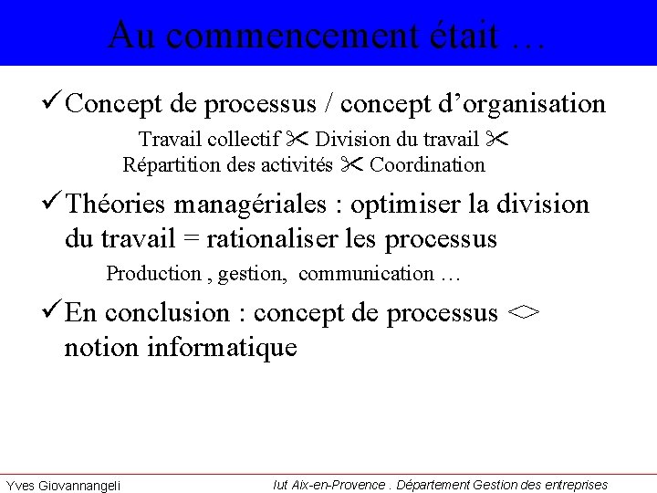 Au commencement était … ü Concept de processus / concept d’organisation Travail collectif Division