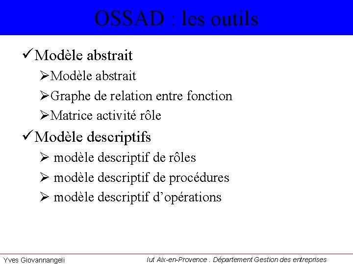 OSSAD : les outils ü Modèle abstrait ØGraphe de relation entre fonction ØMatrice activité