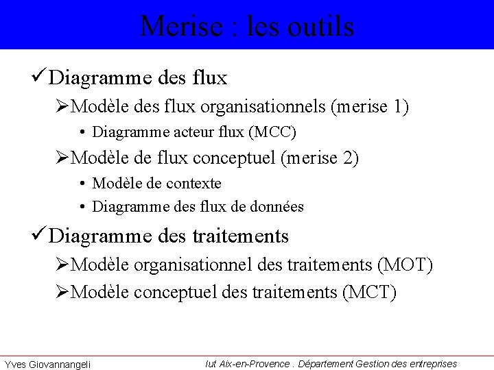 Merise : les outils ü Diagramme des flux ØModèle des flux organisationnels (merise 1)