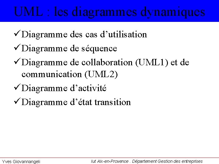 UML : les diagrammes dynamiques ü Diagramme des cas d’utilisation ü Diagramme de séquence