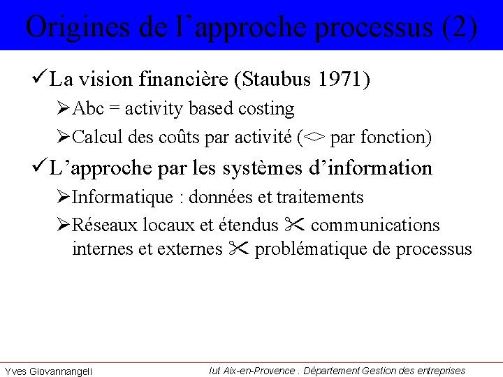 Origines de l’approche processus (2) ü La vision financière (Staubus 1971) ØAbc = activity