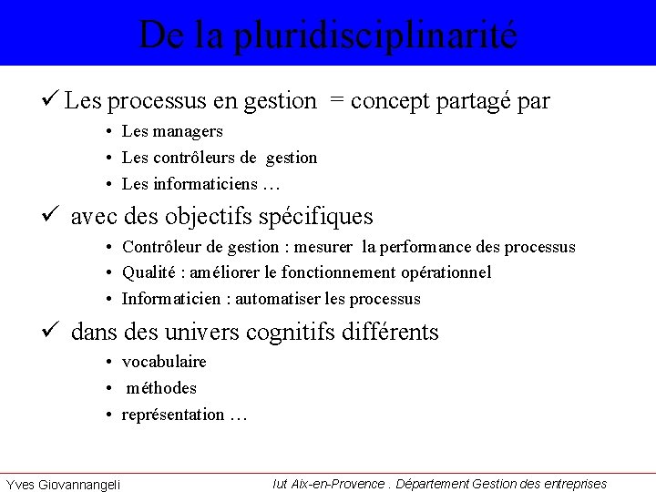 De la pluridisciplinarité ü Les processus en gestion = concept partagé par • Les