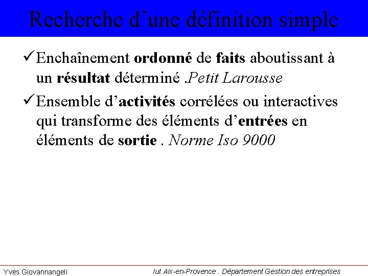 Recherche d’une définition simple ü Enchaînement ordonné de faits aboutissant à un résultat déterminé.