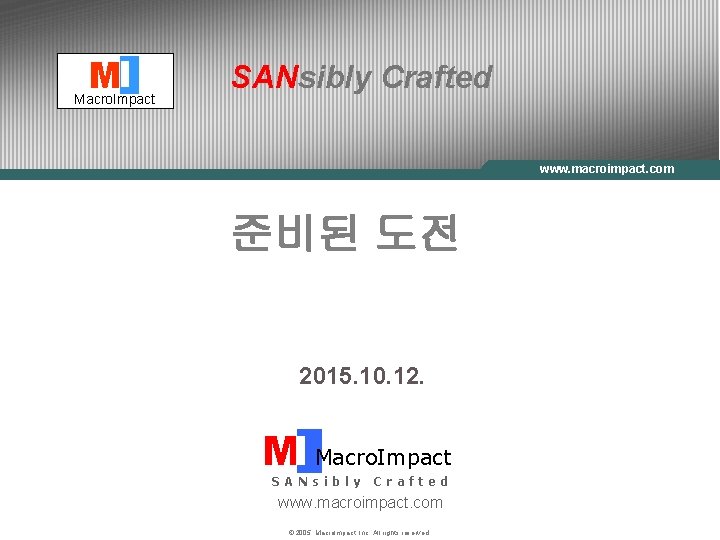 MI Macro. Impact SANsibly Crafted Macro. Impact www. macroimpact. com 준비된 도전 2015. 10.