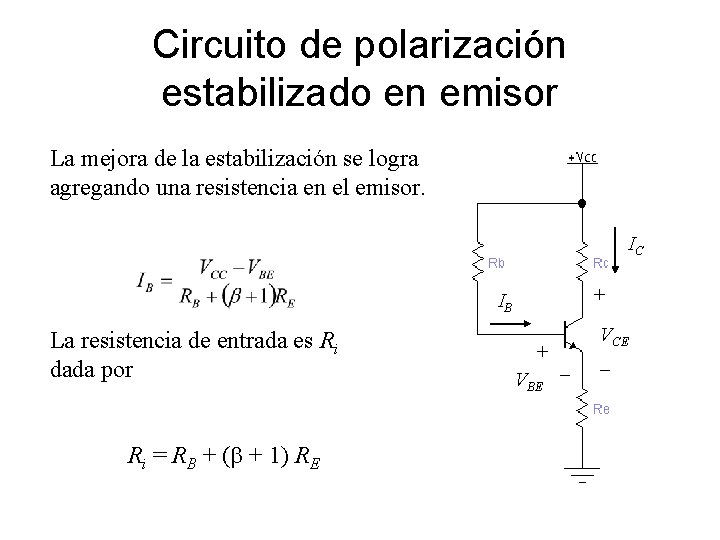 Circuito de polarización estabilizado en emisor La mejora de la estabilización se logra agregando Circuito de polarización estabilizado en emisor La mejora de la estabilización se logra agregando