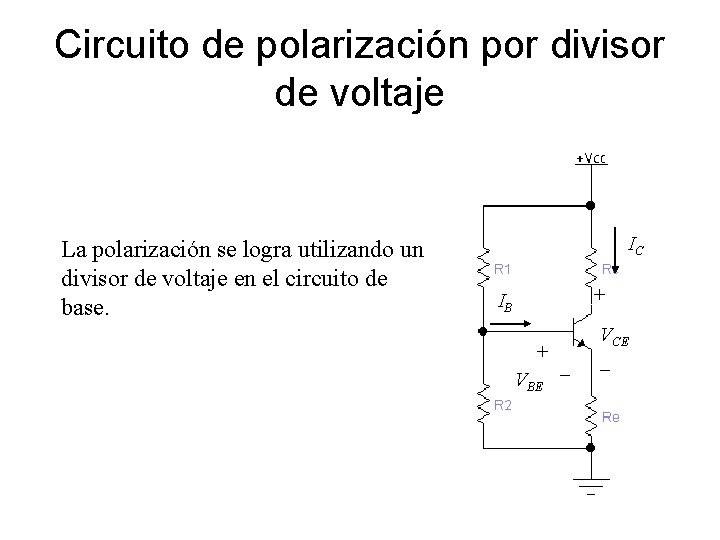Circuito de polarización por divisor de voltaje La polarización se logra utilizando un divisor Circuito de polarización por divisor de voltaje La polarización se logra utilizando un divisor