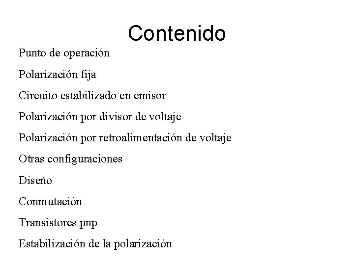 Contenido Punto de operación Polarización fija Circuito estabilizado en emisor Polarización por divisor de Contenido Punto de operación Polarización fija Circuito estabilizado en emisor Polarización por divisor de