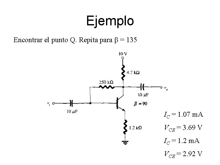 Ejemplo Encontrar el punto Q. Repita para b = 135 IC = 1. 07 Ejemplo Encontrar el punto Q. Repita para b = 135 IC = 1. 07