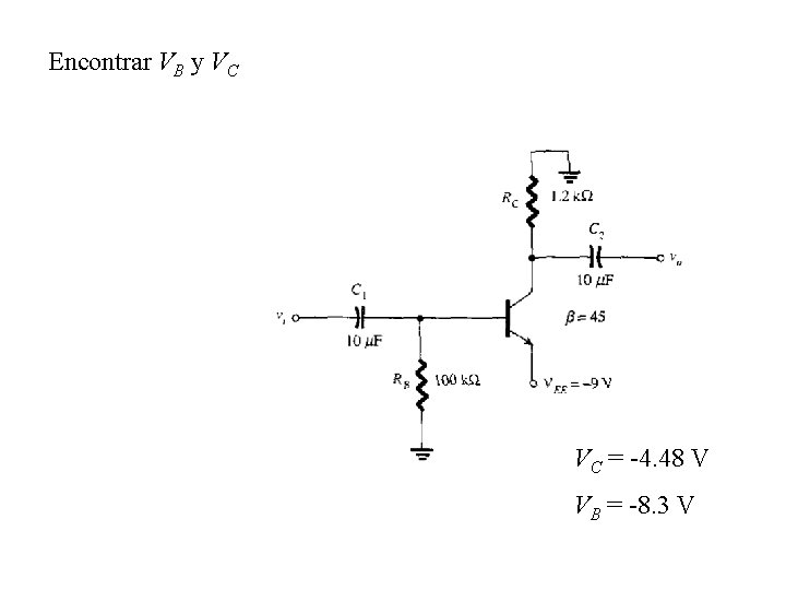 Encontrar VB y VC VC = -4. 48 V VB = -8. 3 V Encontrar VB y VC VC = -4. 48 V VB = -8. 3 V